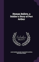 Human Bullets, a Soldier's Story of Port Arthur