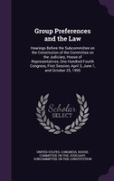Group Preferences and the Law: Hearings Before the Subcommittee on the Constitution of the Committee on the Judiciary, House of Re