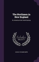 The Northmen in New England: Or, America in the Tenth Century The Northmen in New England: Or, America in the Tenth Century