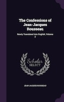 The Confessions of Jean-Jacques Rousseau: Newly Translated Into English, Volume 2