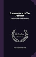 Summer Suns In The Far West: A Holiday Trip To The Pacific Slope