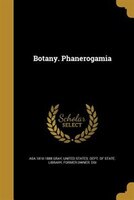 Botany. Phanerogamia