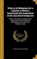 What is of Obligation for a Catholic to Believe Concerning the Inspiration of the Canonical Scriptures