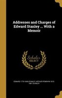 Addresses and Charges of Edward Stanley ... With a Memoir