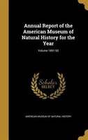 Annual Report of the American Museum of Natural History for the Year; Volume 1891-93