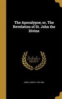 The Apocalypse; or, The Revelation of St. John the Divine