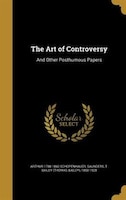 The Art of Controversy: And Other Posthumous Papers