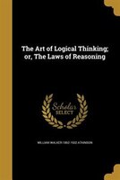 The Art of Logical Thinking; or, The Laws of Reasoning