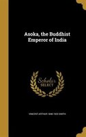 Asoka, the Buddhist Emperor of India