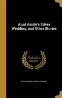 Aunt Amity's Silver Wedding, and Other Stories