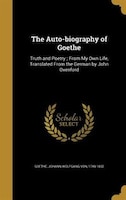 The Auto-biography of Goethe