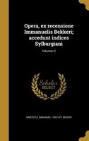 Opera, ex recensione Immanuelis Bekkeri; accedunt indices Sylburgiani; Volumen 2