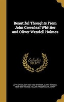 Beautiful Thoughts From John Greenleaf Whittier and Oliver Wendell Holmes