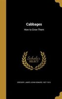 Cabbages: How to Grow Them