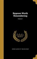 Bygones Worth Remembering; Volume 1
