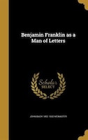 Benjamin Franklin as a Man of Letters