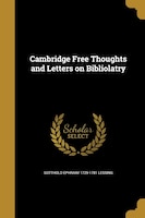 Cambridge Free Thoughts and Letters on Bibliolatry