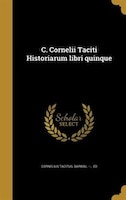 C. Cornelii Taciti Historiarum libri quinque