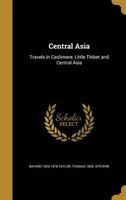 Central Asia: Travels in Cashmere, Little Thibet and Central Asia