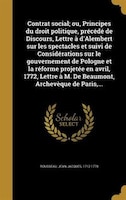 Contrat social; ou, Principes du droit politique, précédé de Discours, Lettre à d'Alembert sur les spectacles et suivi de Considér