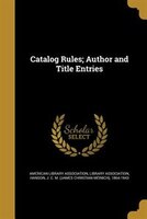 Catalog Rules; Author and Title Entries