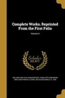 Complete Works. Reprinted From the First Folio; Volume 4