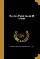 Cicero's Three Books Of Offices