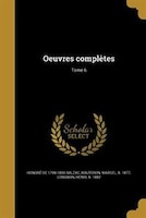 Oeuvres complètes; Tome 6