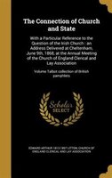 The Connection of Church and State: With a Particular Reference to the Question of the Irish Church : an Address Delivered at Chel