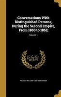 Conversations With Distinguished Persons, During the Second Empire, From 1860 to 1863;; Volume 1