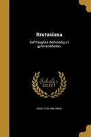 Brutusiana: Sef Casgliad detholedig o'i gyfansoddiadau