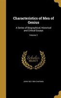 Characteristics of Men of Genius: A Series of Biographical, Historical and Critical Essays; Volume 2