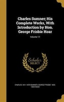 Charles Sumner; His Complete Works, With Introduction by Hon. George Frisbie Hoar; Volume 11