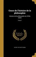 Cours de l'histoire de la philosophie: Histoire de la philosophie du XVIIIe siècle; Tome 1