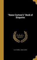 "Dame Curtsey's" Book of Etiquette