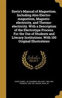 Davis's Manual of Magnetism. Including Also Electro-magnetism, Magneto-electricity, and Thermo-electricity. With a Description of