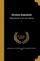 Dictaten dogmatiek: College-dictaat van een der studenten; 1