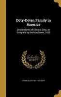 Doty-Doten Family in America: Descendants of Edward Doty, an Emigrant by the Mayflower, 1620