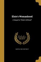 Elsie's Womanhood: A Sequel to Elsie's Girlhood