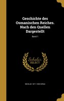 Geschichte des Osmanischen Reiches. Nach den Quellen Dargestellt; Band 1