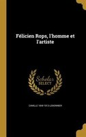 Félicien Rops, l'homme et l'artiste