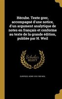 Hécube. Texte grec, accompagné d'une notice, d'un argument analytique de notes en français et conforme au texte de la grande éditi