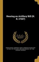 Hearing on Artillery Bill (H. R. 17347)