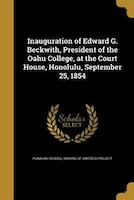 Inauguration of Edward G. Beckwith, President of the Oahu College, at the Court House, Honolulu, September 25, 1854