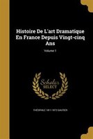 Histoire De L'art Dramatique En France Depuis Vingt-cinq Ans; Volume 1