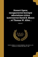 Homeri Opera; recognovervnt breviqve adnotatione critica instrvxervnt David B. Monro .. et Thomas W. Allen ..; Volume 1