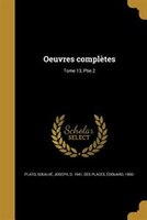 Oeuvres complètes; Tome 13, Ptie.2