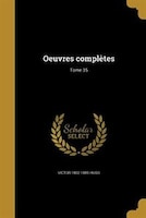 Oeuvres complètes; Tome 35