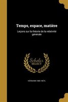 Temps, espace, matière: Leçons sur la théorie de la relativité générale