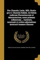 Pro Cluentio. Latin. 1831. Oratio pro A. Cluentio Habito. Ad fidem codicum Florentinorum et Monacensium, nunc primum collatorum ..